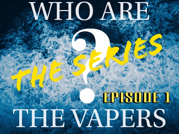WhoAreTheVapers Documentary Series Episode 1